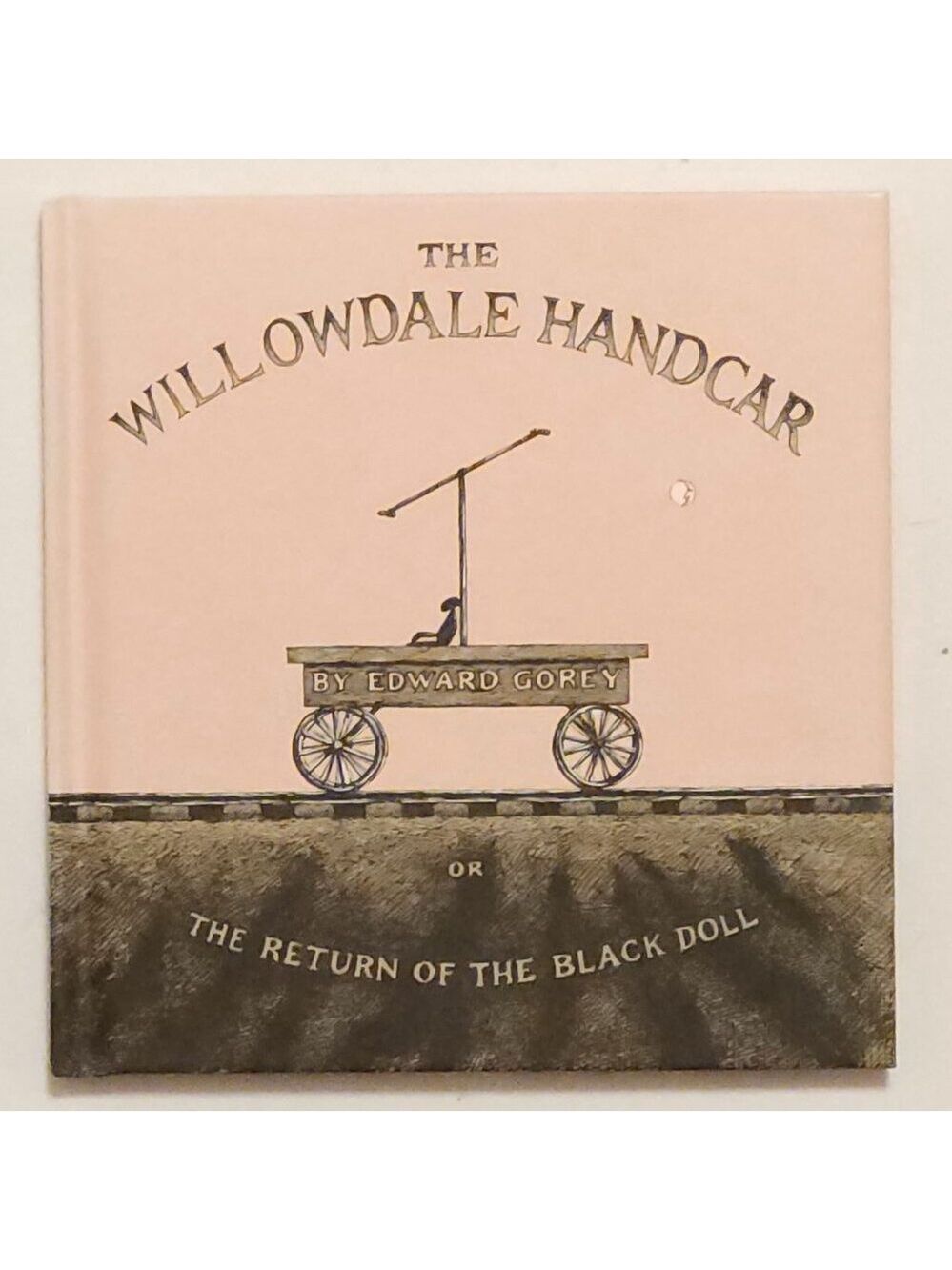 The Willowdale Handcar: Or The Return Of The Black Doll Edward Gorey